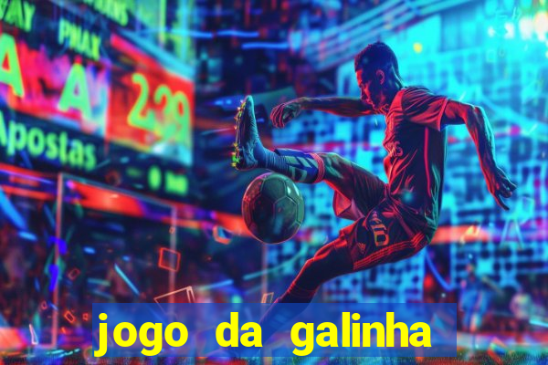 jogo da galinha que ganha dinheiro