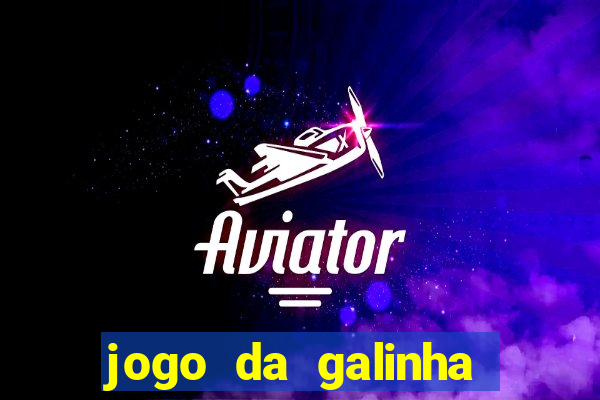 jogo da galinha que ganha dinheiro