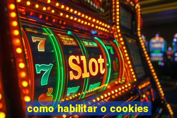 como habilitar o cookies