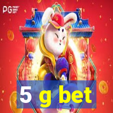 5 g bet