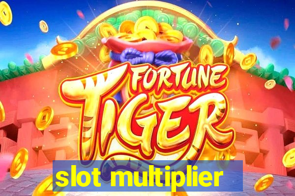 slot multiplier