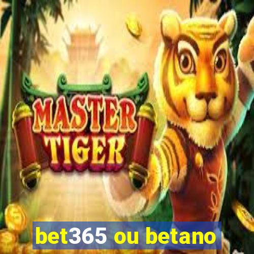 bet365 ou betano