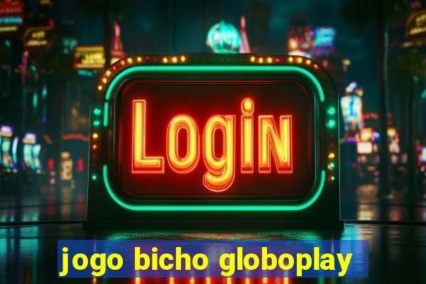 jogo bicho globoplay