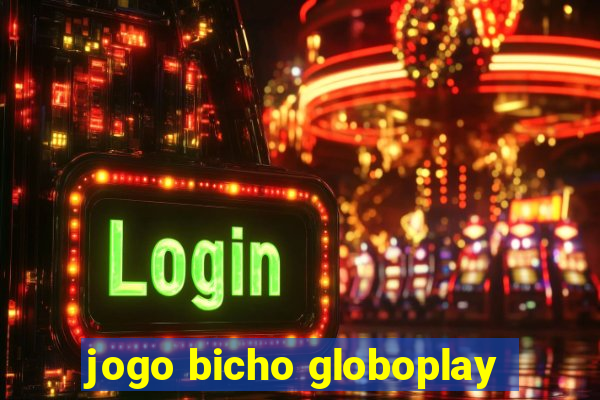 jogo bicho globoplay