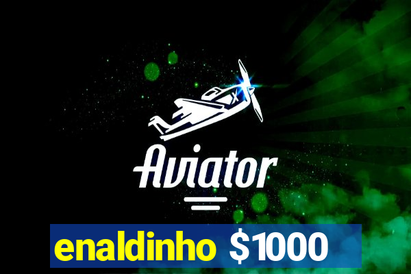 enaldinho $1000