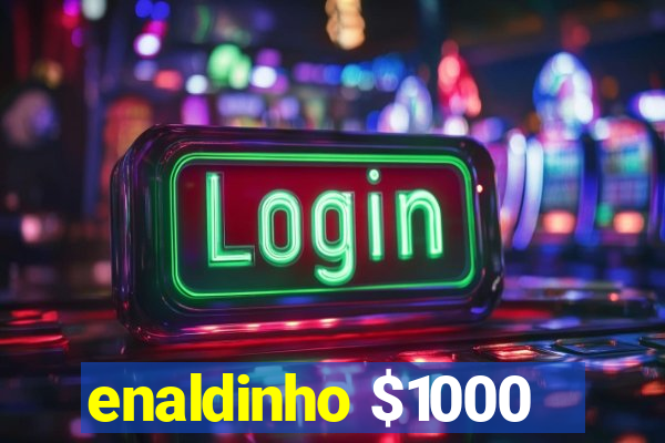 enaldinho $1000