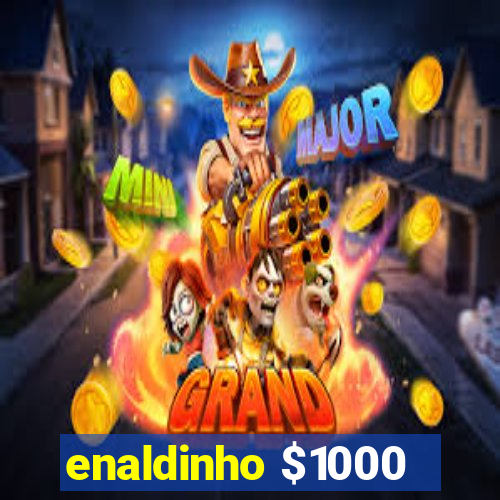 enaldinho $1000