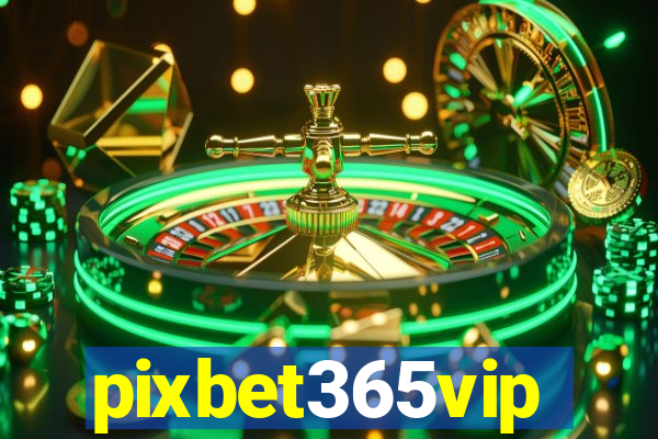 pixbet365vip