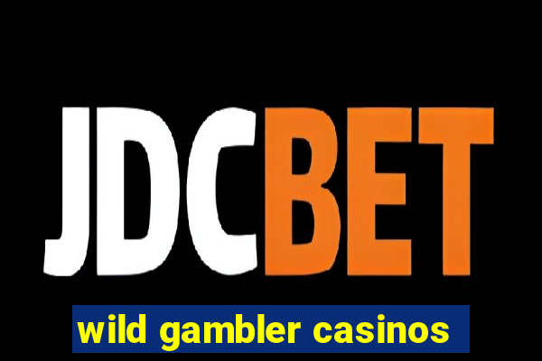 wild gambler casinos