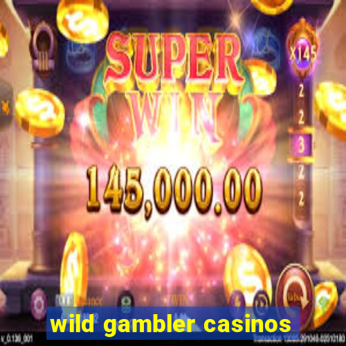 wild gambler casinos