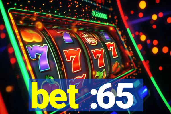 bet :65