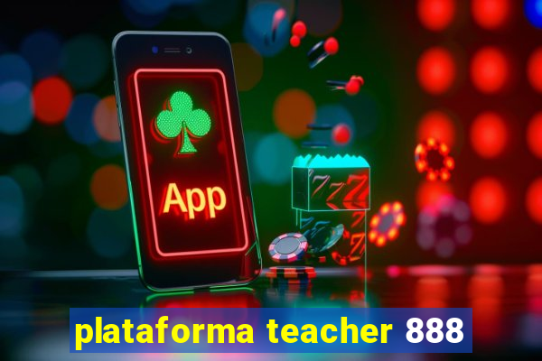 plataforma teacher 888