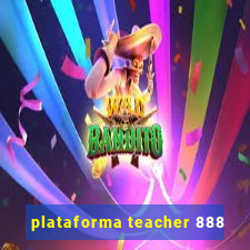 plataforma teacher 888