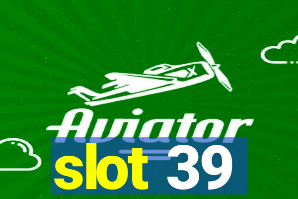 slot 39