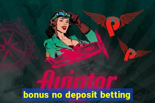 bonus no deposit betting