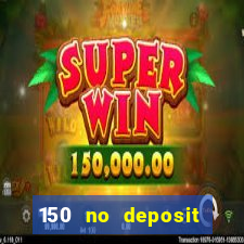 150 no deposit bonus codes captain jack casino