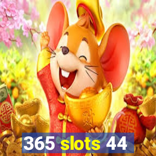 365 slots 44