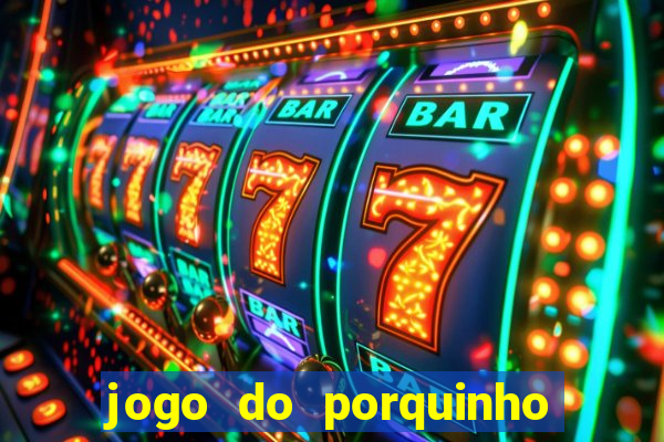 jogo do porquinho para ganhar dinheiro