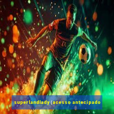 superlandlady(acesso antecipado