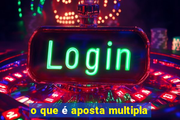 o que é aposta multipla