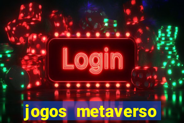 jogos metaverso para ganhar dinheiro