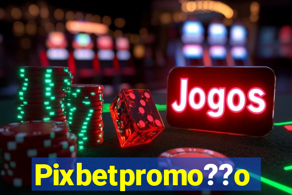 Pixbetpromo??o