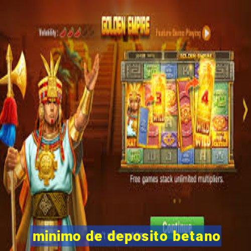 minimo de deposito betano