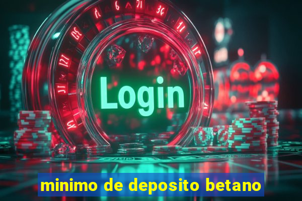 minimo de deposito betano