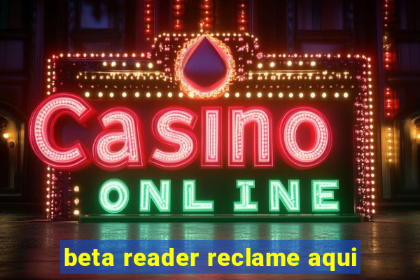 beta reader reclame aqui