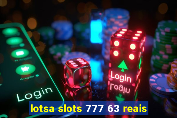 lotsa slots 777 63 reais