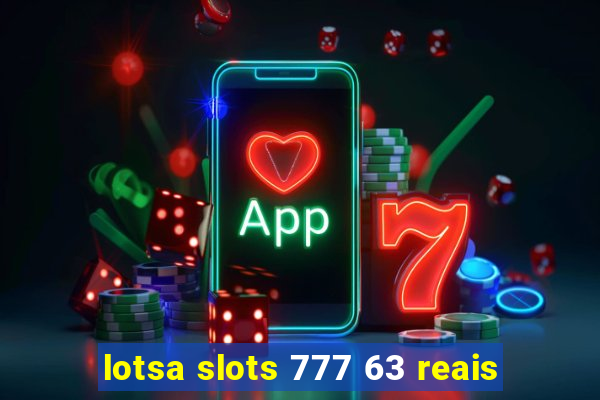 lotsa slots 777 63 reais