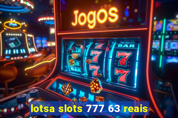 lotsa slots 777 63 reais