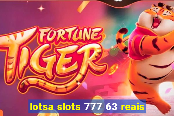 lotsa slots 777 63 reais