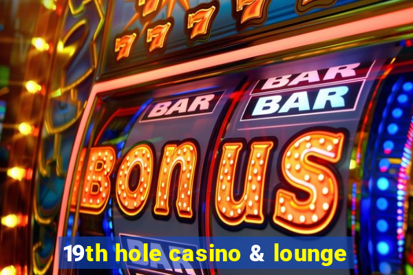 19th hole casino & lounge