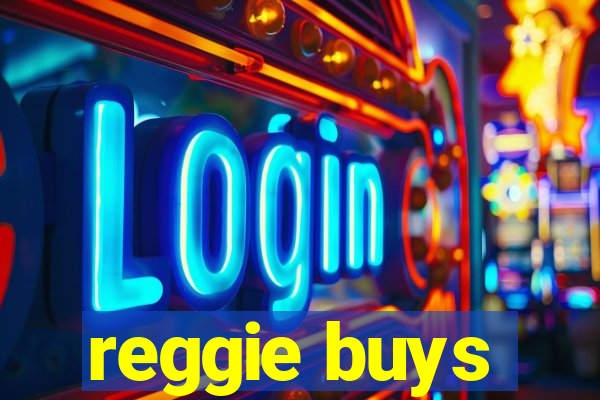 reggie buys