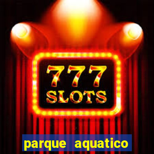 parque aquatico aguas claras