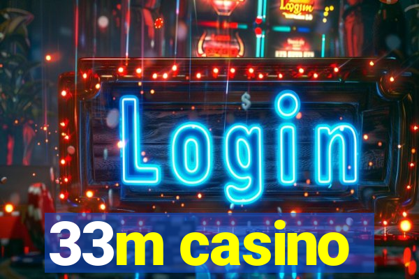 33m casino