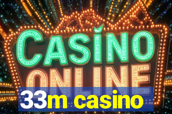 33m casino