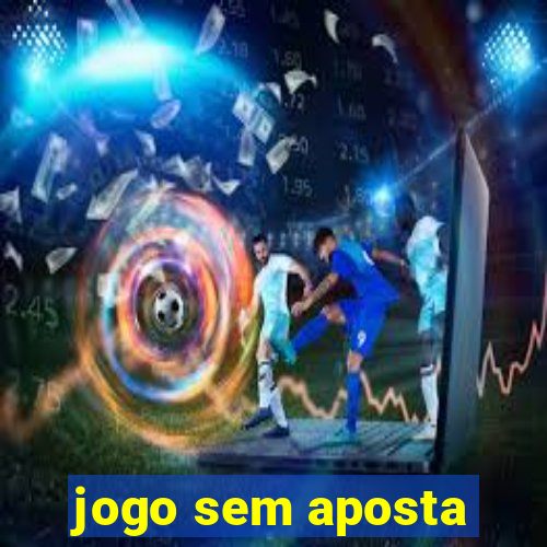 jogo sem aposta