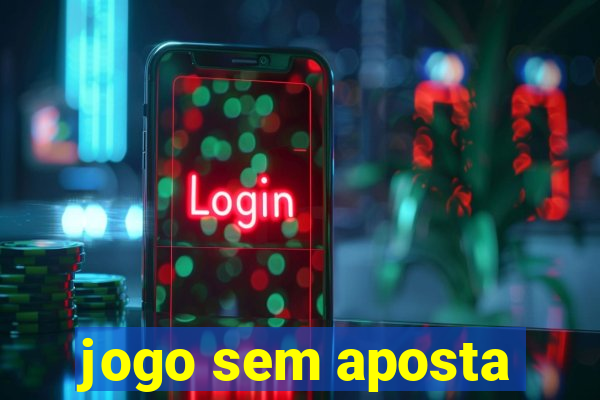 jogo sem aposta