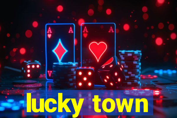 lucky town