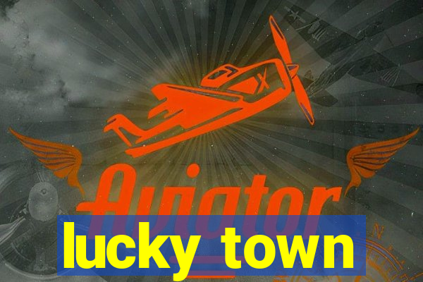 lucky town