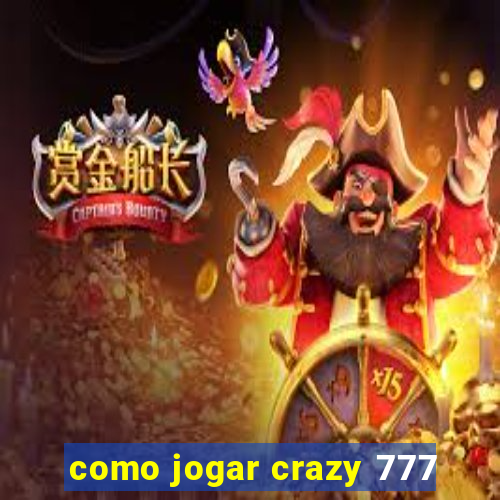 como jogar crazy 777