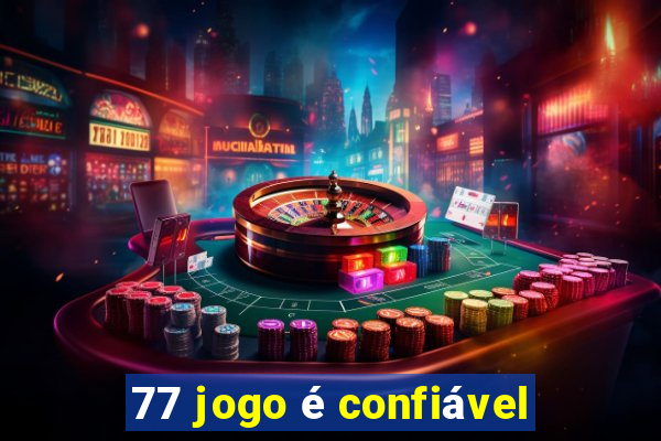 77 jogo é confiável