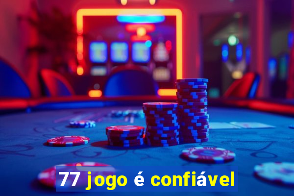 77 jogo é confiável