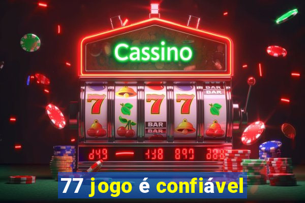 77 jogo é confiável