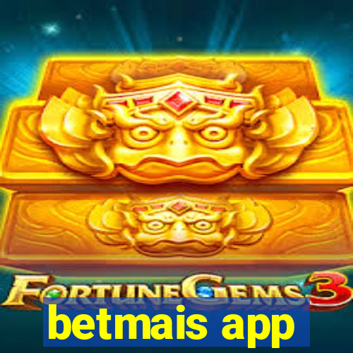 betmais app