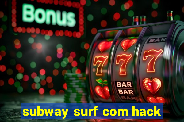 subway surf com hack