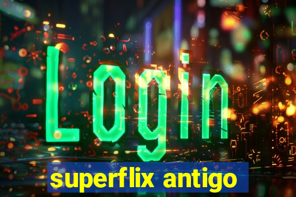 superflix antigo