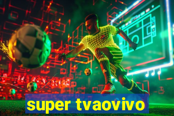 super tvaovivo